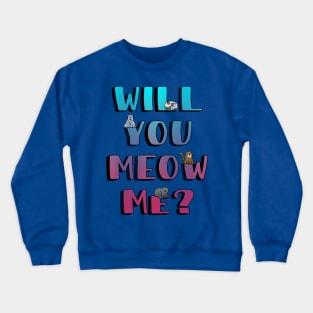 Will You Meow Me? Crewneck Sweatshirt